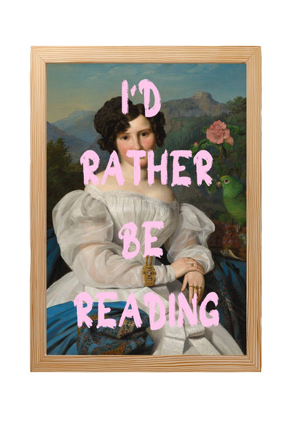 I'd Rather Be Reading –  Tablo Boyutlarında ve Yüksek Kaliteli Poster