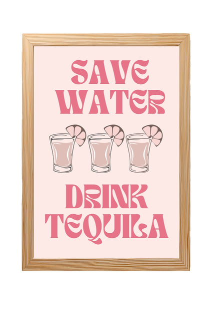 Save Water Drink Tequila –  Tablo Boyutlarında ve Yüksek Kaliteli Poster