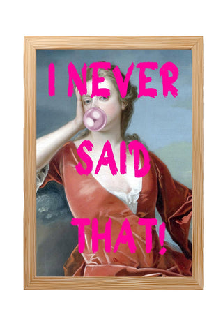 I Never Said That! Wall Art Print — Funny Sarcastic Quote Poster