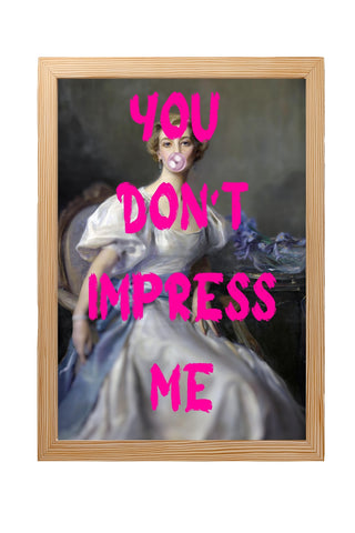 You Don't Impress Me Wall Art Print — Bold Sarcastic Quote Poster