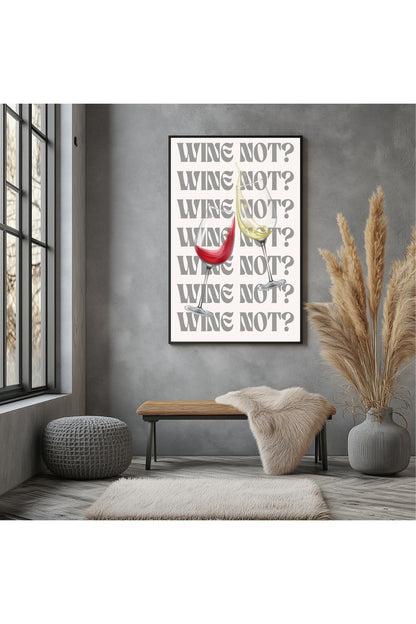 Wine Not? –  Tablo Boyutlarında ve Yüksek Kaliteli Poster