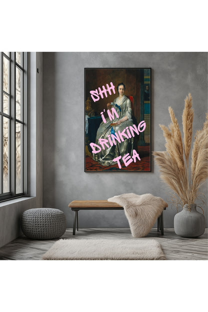 Ssh I'am Drinking Tea –  Tablo Boyutlarında ve Yüksek Kaliteli Poster