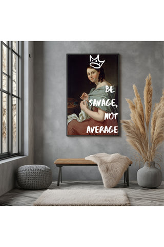 Be Savage Wall Art Print — Bold Empowerment Quote Poster