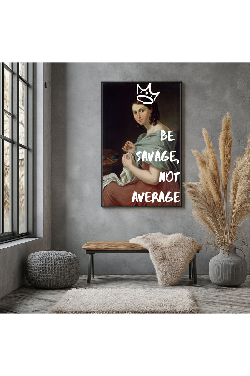 Be Savage Wall Art Print — Bold Empowerment Quote Poster