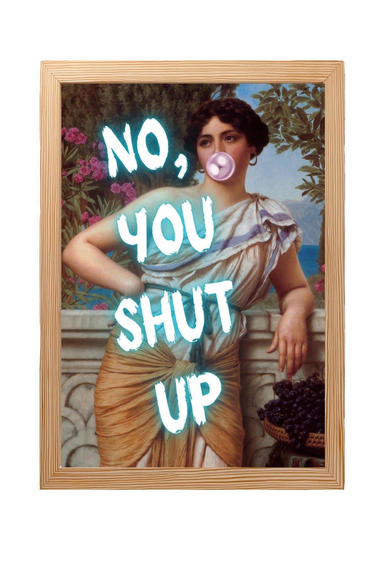 No You Shut Up Wall Art Print — Funny Sassy Quote Poster