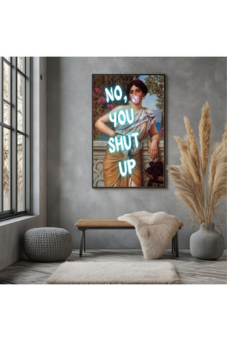 No You Shut Up Wall Art Print — Funny Sassy Quote Poster