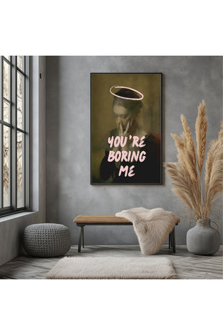 You're Boring Me Wall Art Print — Dry Sarcastic Quote Poster