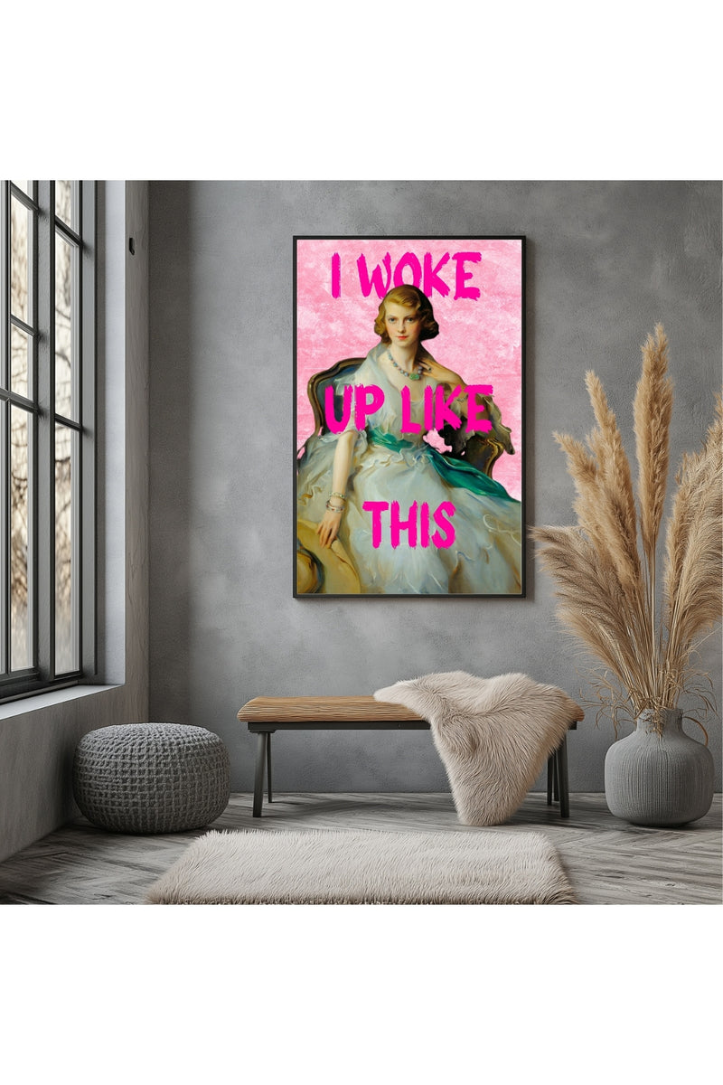 I Woke Up Like This! Wall Art Print — Bold Self-Confidence Quote Poster