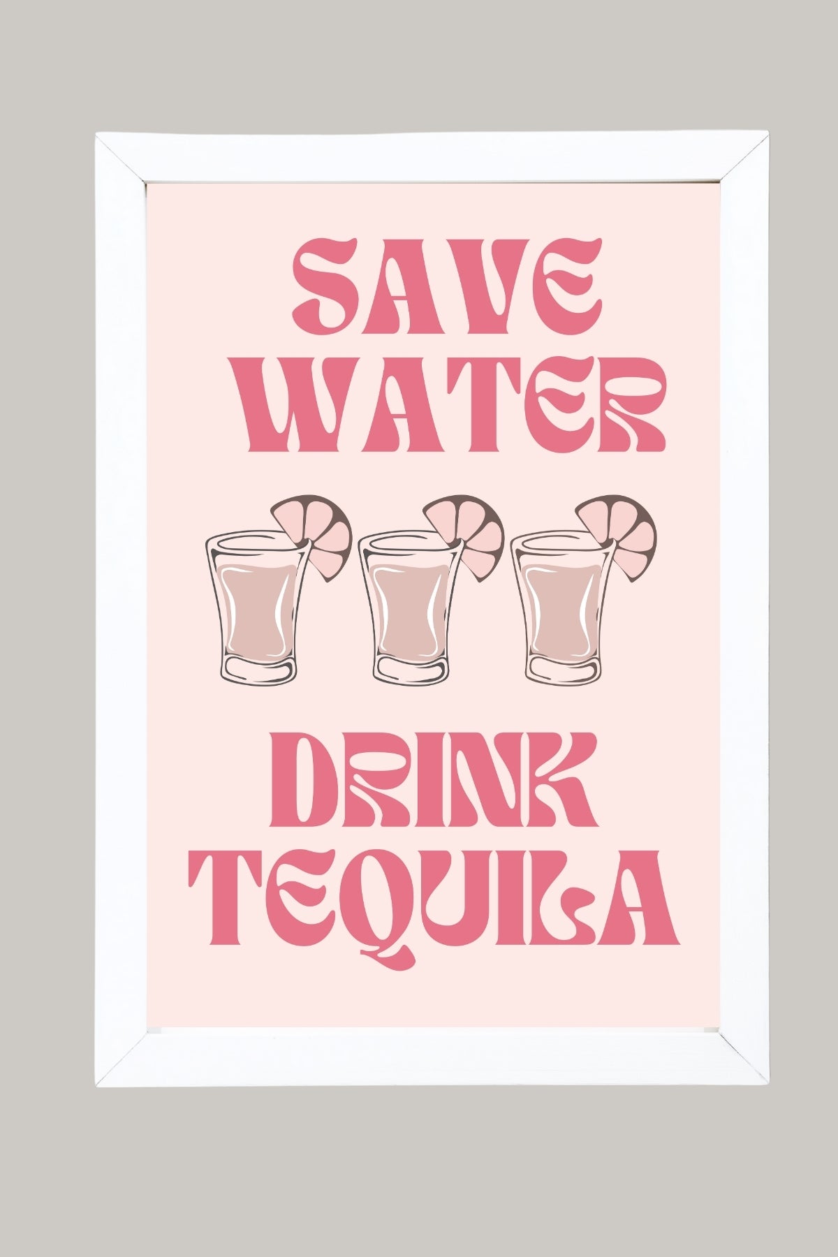 Save Water Drink Tequila Wall Art Print — Funny Cocktail Quote Poster
