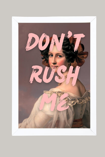 Don't Rush –  Tablo Boyutlarında ve Yüksek Kaliteli Poster