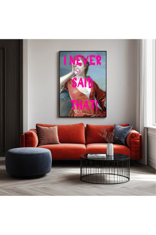 I Never Said That! Wall Art Print — Funny Sarcastic Quote Poster