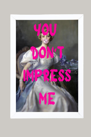 You Don't Impress Me Wall Art Print — Bold Sarcastic Quote Poster