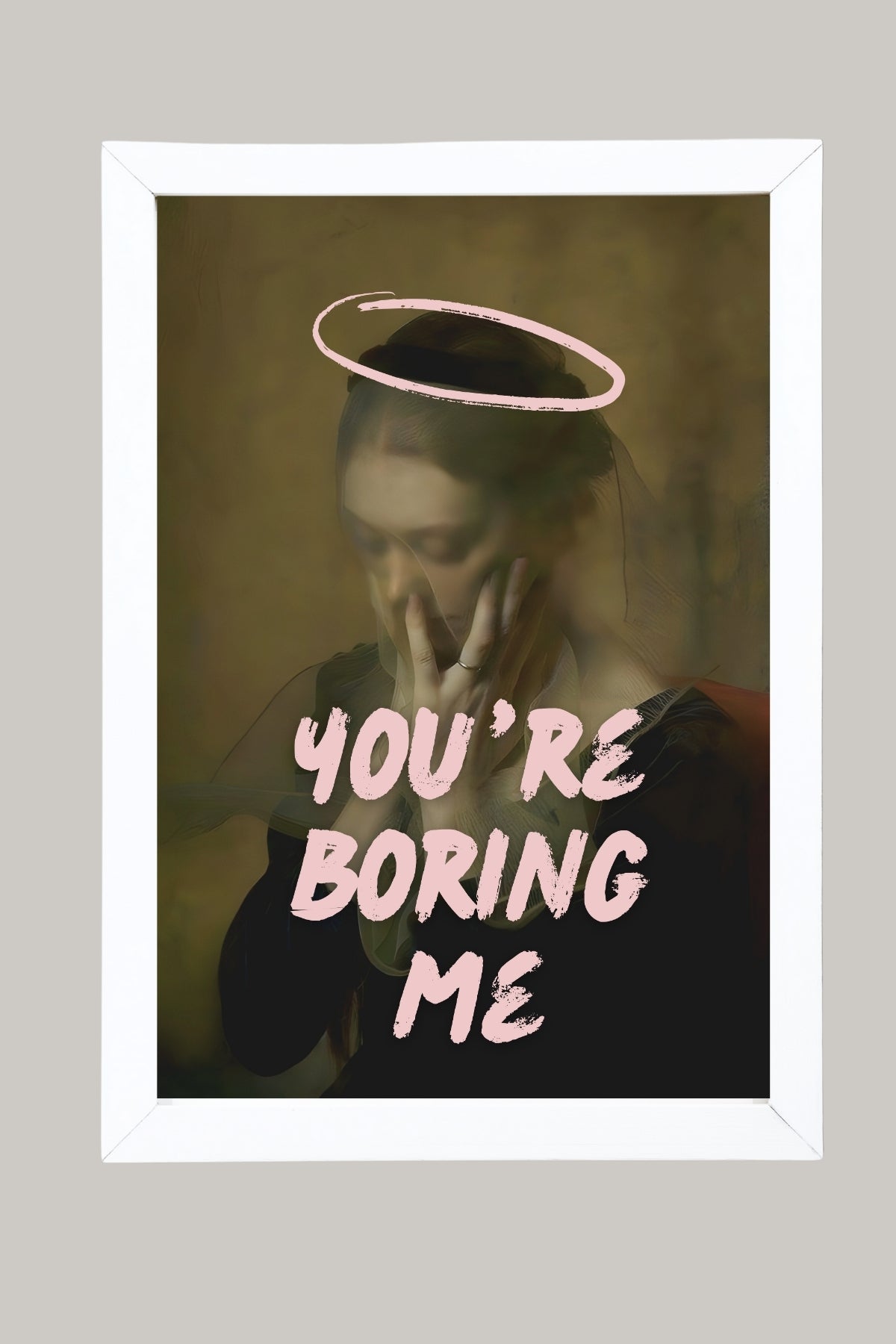You're Boring Me Wall Art Print — Dry Sarcastic Quote Poster