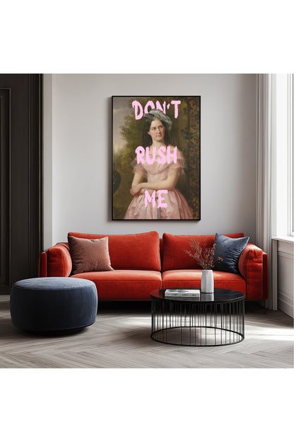 Don't Rush Me –  Tablo Boyutlarında ve Yüksek Kaliteli Poster