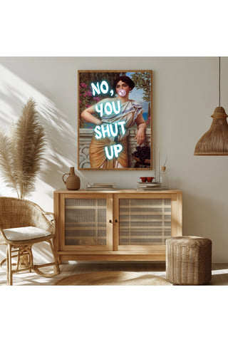 No You Shut Up Wall Art Print — Funny Sassy Quote Poster