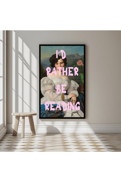 I'd Rather Be Reading –  Tablo Boyutlarında ve Yüksek Kaliteli Poster