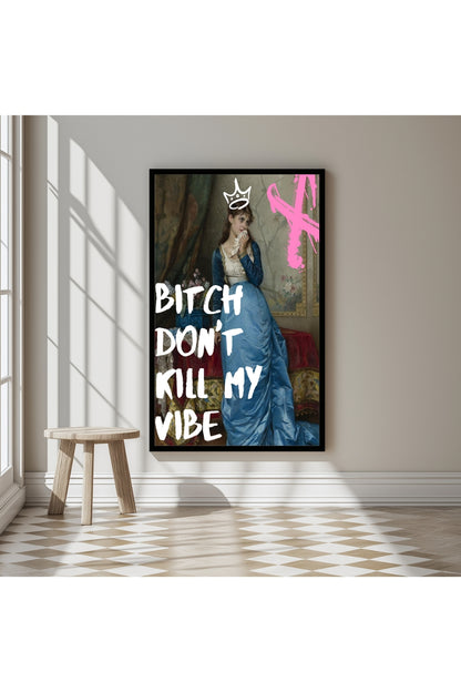 Don't Kill My Vibe –  Tablo Boyutlarında ve Yüksek Kaliteli Poster