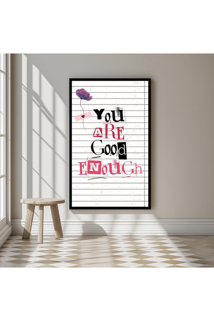 You are Good Enough –  Tablo Boyutlarında ve Yüksek Kaliteli Poster