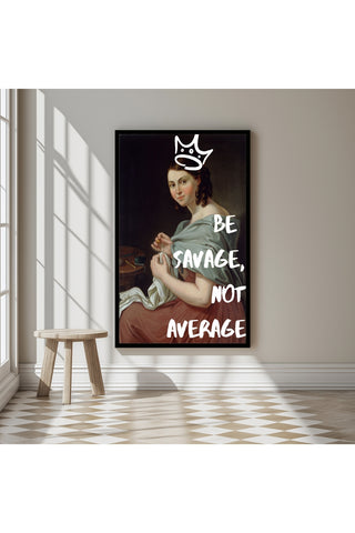 Be Savage Wall Art Print — Bold Empowerment Quote Poster