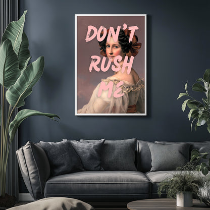 Don't Rush –  Tablo Boyutlarında ve Yüksek Kaliteli Poster