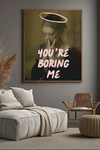 You're Boring Me Wall Art Print — Dry Sarcastic Quote Poster