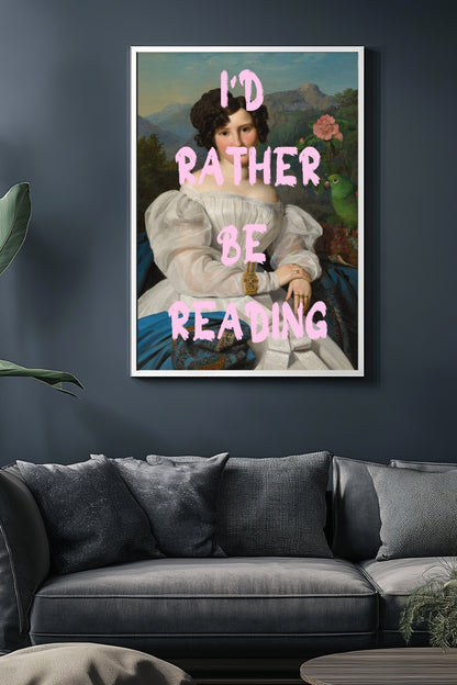 I'd Rather Be Reading –  Tablo Boyutlarında ve Yüksek Kaliteli Poster
