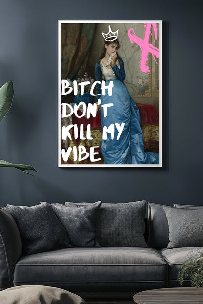 Don't Kill My Vibe –  Tablo Boyutlarında ve Yüksek Kaliteli Poster