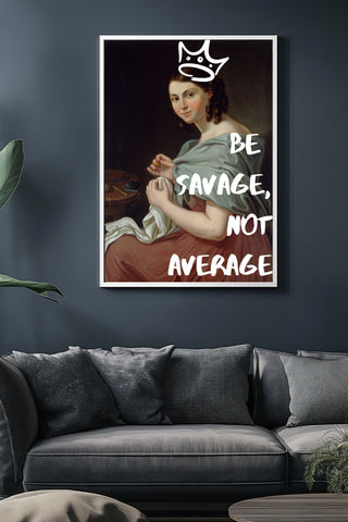 Be Savage Wall Art Print — Bold Empowerment Quote Poster