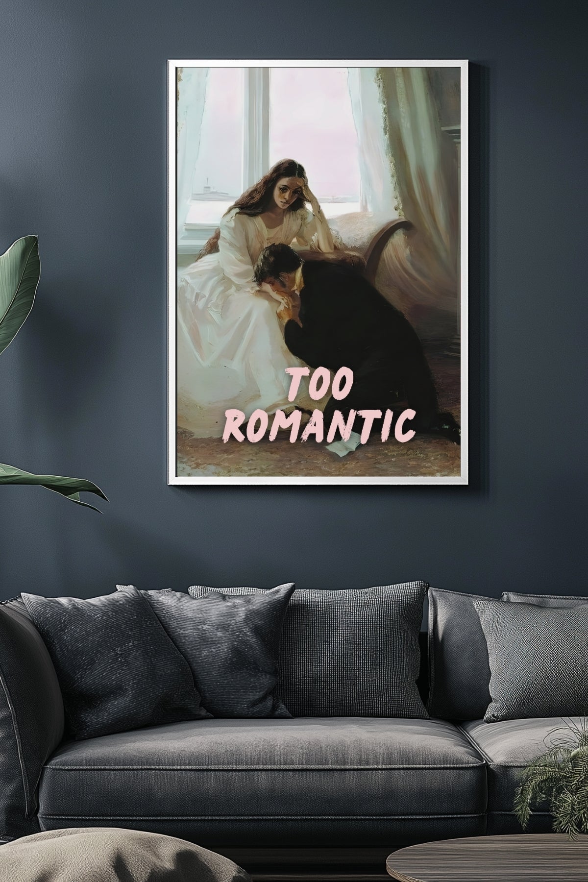Too Romantic Wall Art Print — Bold Romance Quote Poster