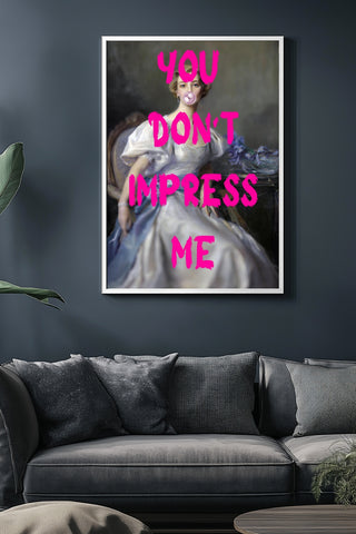 You Don't Impress Me Wall Art Print — Bold Sarcastic Quote Poster