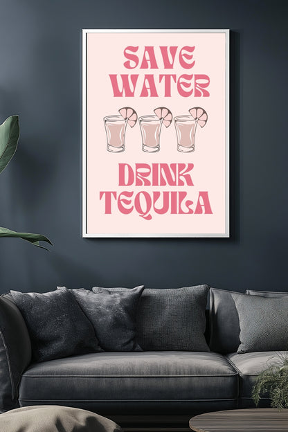 Save Water Drink Tequila –  Tablo Boyutlarında ve Yüksek Kaliteli Poster