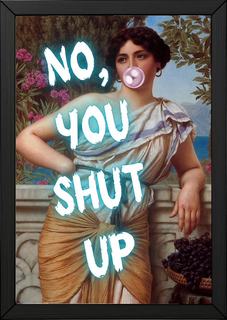 No You Shut Up Wall Art Print — Funny Sassy Quote Poster