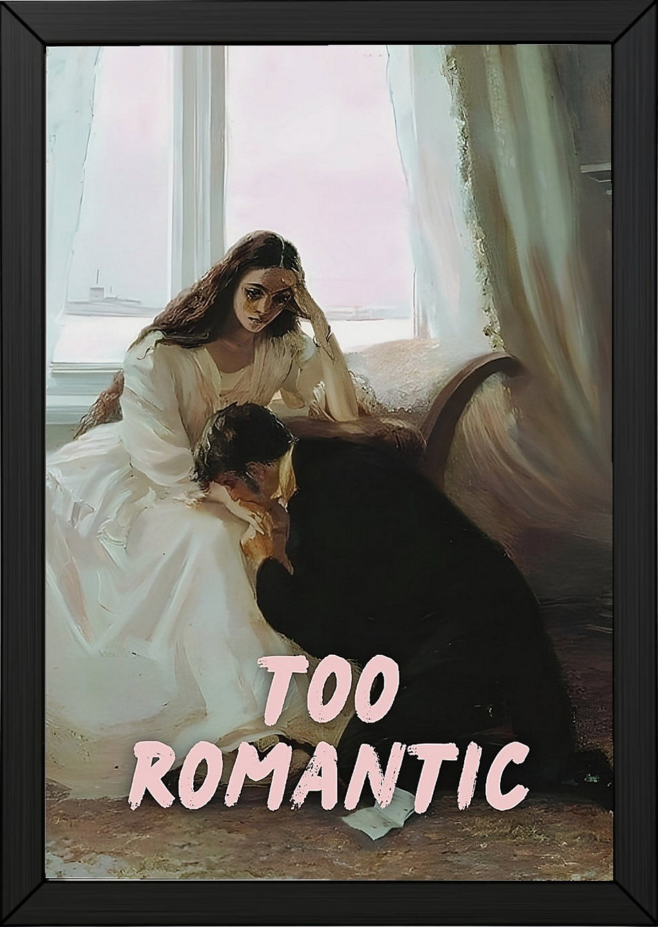 Too Romantic Wall Art Print — Bold Romance Quote Poster
