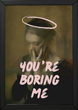 You're Boring Me Wall Art Print — Dry Sarcastic Quote Poster