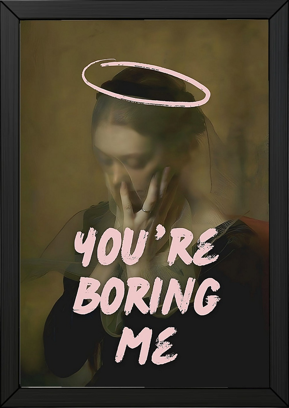 You're Boring Me Wall Art Print — Dry Sarcastic Quote Poster