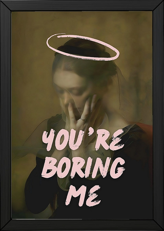 You're Boring Me Wall Art Print — Dry Sarcastic Quote Poster